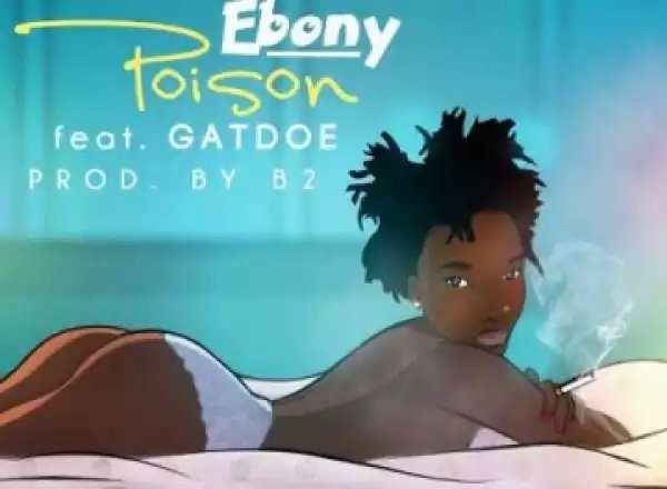 Ebony - Poison ft. Gatdoe